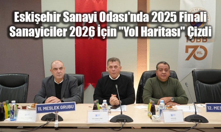 Eskişehir Sanayi Odası’nda 2025 Finali: Sanayiciler 2026 İçin 