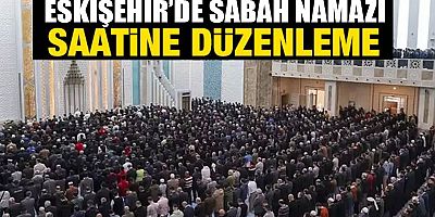 Eskişehir’de Sabah Ezanı Saatlerine Düzenleme