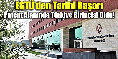 ESTÜ’den Tarihi Başarı: Patent Alanında Türkiye Birincisi Oldu!