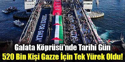 Galata Köprüsü’nde Tarihi Gün: 520 Bin Kişi Gazze İçin Tek Yürek Oldu!