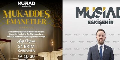 MÜSİAD Eskişehir, Mukaddes Emanetler ve Kâbe Örtüleri Sergisi’ni açıyor
