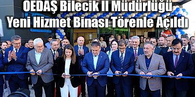 OEDAŞ Bilecik İl Müdürlüğü Yeni Hizmet Binası Törenle Açıldı